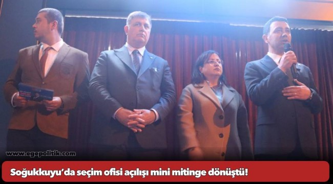 Soğukkuyu’da seçim ofisi açılışı mini mitinge dönüştü!