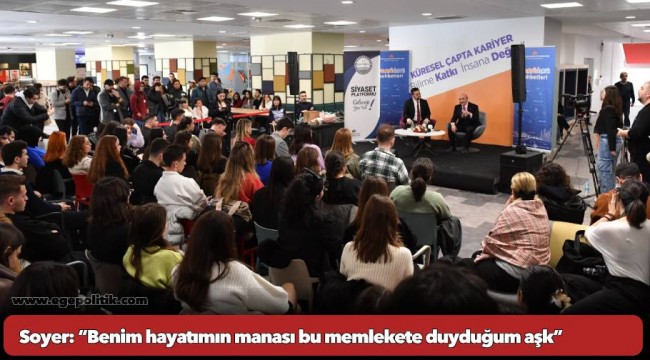 Soyer: “Benim hayatımın manası bu memlekete duyduğum aşk”