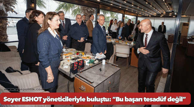 Soyer ESHOT yöneticileriyle buluştu: “Bu başarı tesadüf değil”