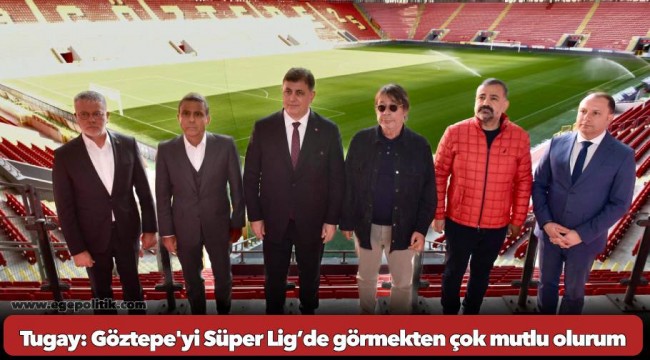  Tugay: Göztepe'yi Süper Lig’de görmekten çok mutlu olurum