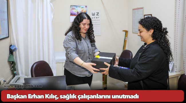 Başkan Erhan Kılıç, sağlık çalışanlarını unutmadı