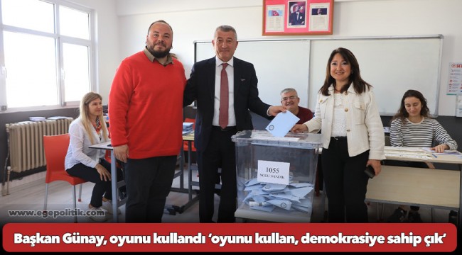 Başkan Günay, oyunu kullandı ‘oyunu kullan, demokrasiye sahip çık’