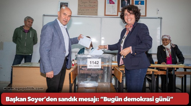 Başkan Soyer’den sandık mesajı:  “Bugün demokrasi günü”