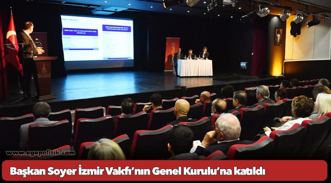 Başkan Soyer İzmir Vakfı’nın Genel Kurulu’na katıldı