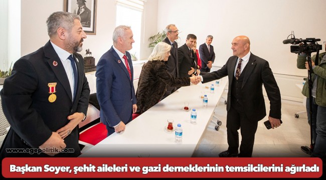 Başkan Soyer, şehit aileleri ve gazi derneklerinin temsilcilerini ağırladı
