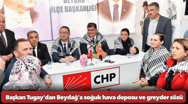 Başkan Tugay'dan Beydağ'a soğuk hava deposu ve greyder sözü