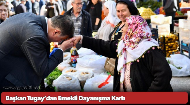 Başkan Tugay’dan Emekli Dayanışma Kartı