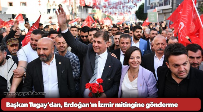 Başkan Tugay'dan, Erdoğan'ın İzmir mitingine gönderme