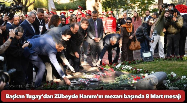 Başkan Tugay'dan Zübeyde Hanım'ın mezarı başında 8 Mart mesajı