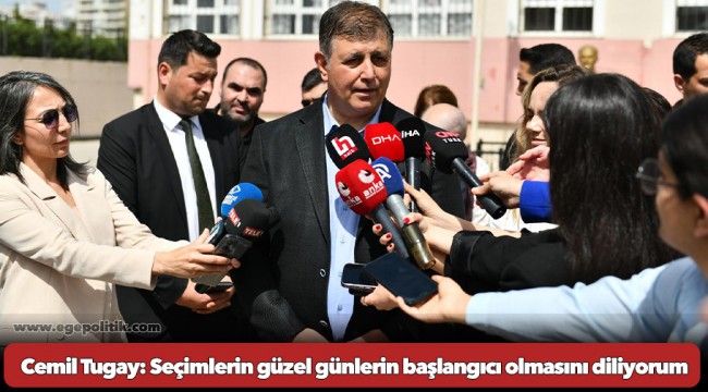 Cemil Tugay: Seçimlerin güzel günlerin başlangıcı olmasını diliyorum