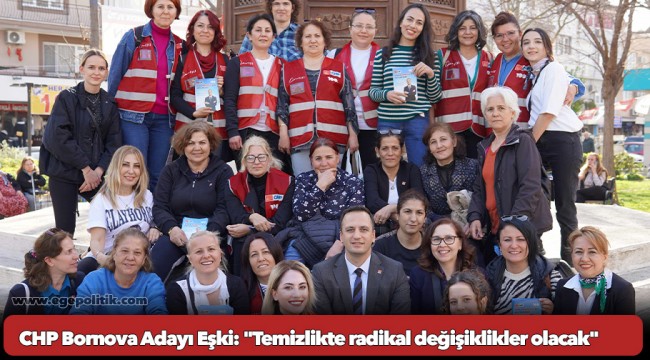 CHP Bornova Adayı Eşki: "Temizlikte radikal değişiklikler olacak"