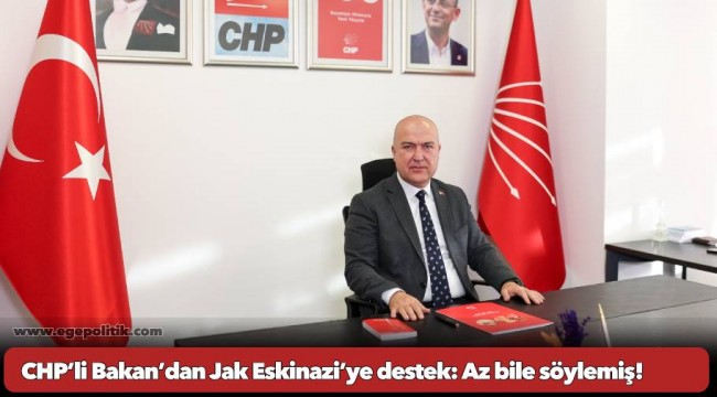 CHP’li Bakan’dan Jak Eskinazi’ye destek: Az bile söylemiş!