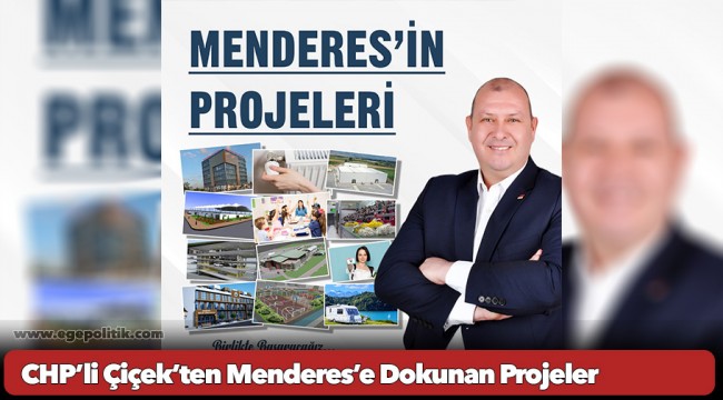 CHP’li Çiçek’ten Menderes’e Dokunan Projeler