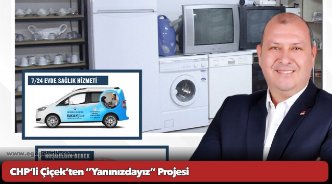 CHP’li Çiçek’ten ‘’Yanınızdayız’’ Projesi