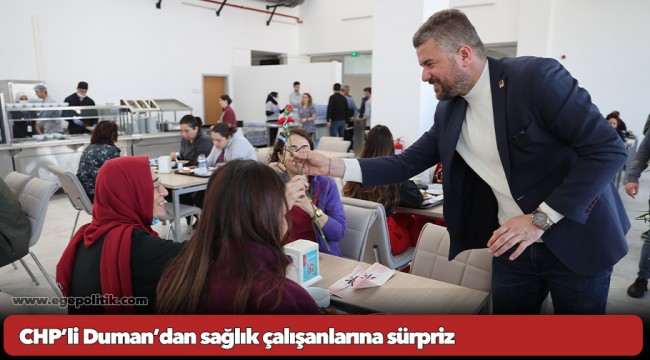 CHP’li Duman’dan sağlık çalışanlarına sürpriz