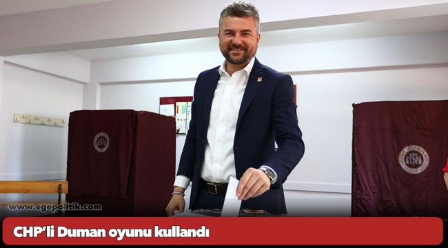 CHP’li Duman oyunu kullandı