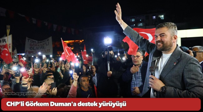 CHP’li Görkem Duman&#039;a destek yürüyüşü
