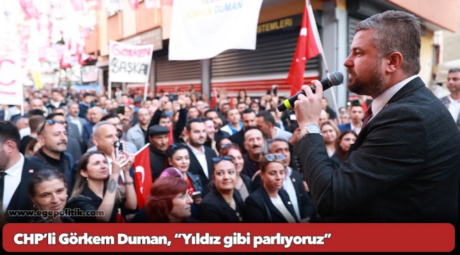 CHP’li Görkem Duman, “Yıldız gibi parlıyoruz”