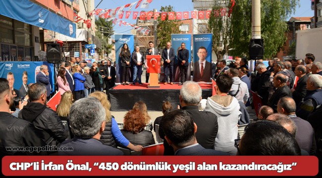 CHP’li İrfan Önal, “450 dönümlük yeşil alan kazandıracağız”