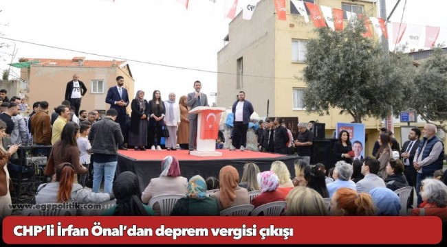 CHP’li İrfan Önal’dan deprem vergisi çıkışı