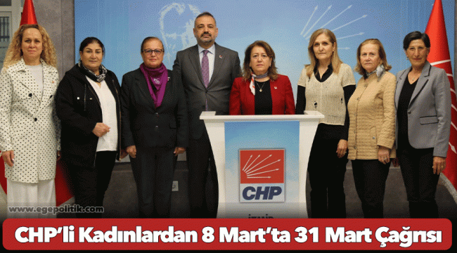 CHP’li Kadınlardan 8 Mart’ta 31 Mart Çağrısı