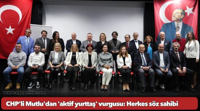CHP’li Mutlu'dan 'aktif yurttaş' vurgusu: Herkes söz sahibi