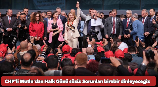CHP’li Mutlu'dan Halk Günü sözü: Sorunları birebir dinleyeceğiz