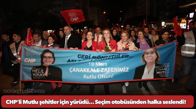 CHP’li Mutlu şehitler için yürüdü… Seçim otobüsünden halka seslendi!
