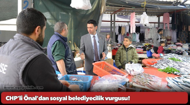 CHP’li Önal’dan sosyal belediyecilik vurgusu!