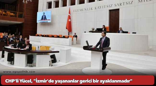CHP'li Yücel, "İzmir'de yaşananlar gerici bir ayaklanmadır"