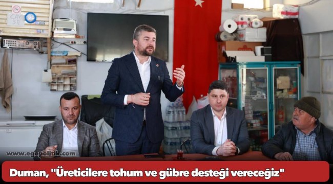 Duman, "Üreticilere tohum ve gübre desteği vereceğiz"