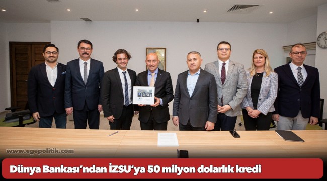 Dünya Bankası’ndan İZSU’ya 50 milyon dolarlık kredi