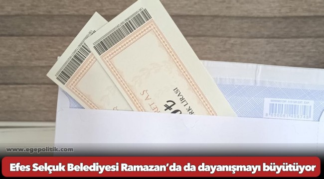 Efes Selçuk Belediyesi Ramazan’da da dayanışmayı büyütüyor