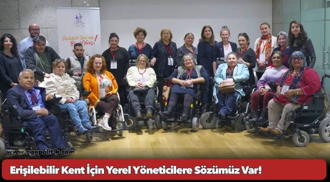 Erişilebilir Kent İçin Yerel Yöneticilere Sözümüz Var!