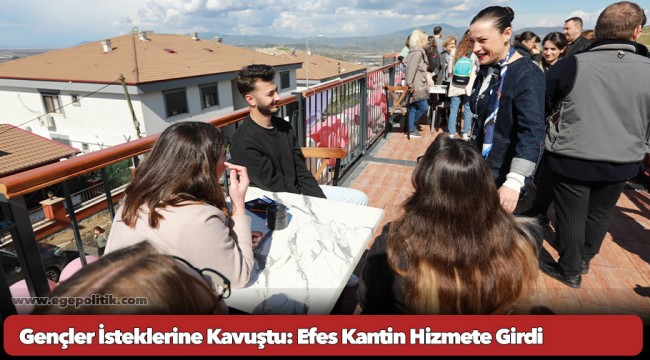 Gençler İsteklerine Kavuştu: Efes Kantin Hizmete Girdi