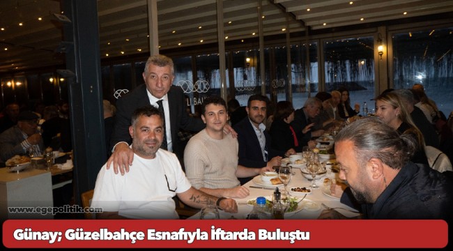Günay; Güzelbahçe Esnafıyla İftarda Buluştu