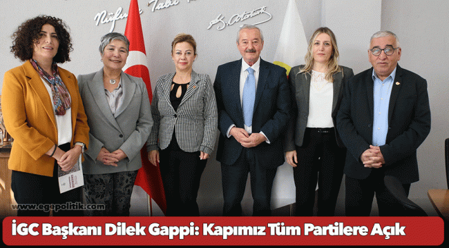 İGC Başkanı Dilek Gappi: Kapımız Tüm Partilere Açık