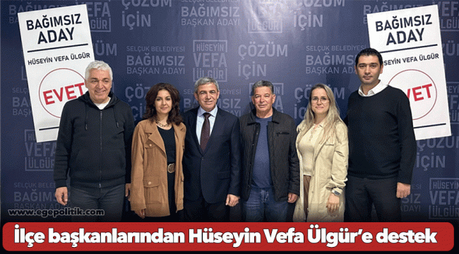 İlçe başkanlarından Hüseyin Vefa Ülgür’e destek