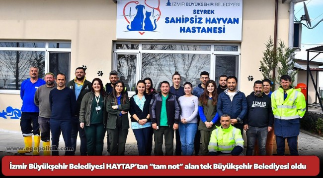 İzmir Büyükşehir Belediyesi HAYTAP’tan “tam not” alan tek Büyükşehir Belediyesi oldu