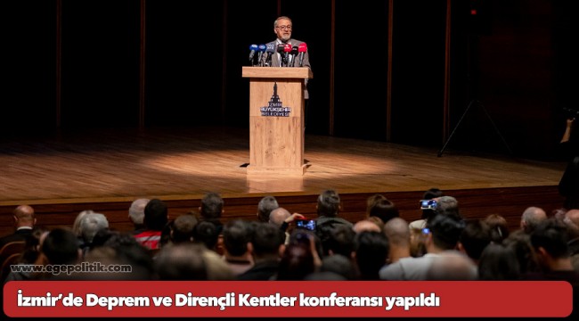 İzmir’de Deprem ve Dirençli Kentler konferansı yapıldı