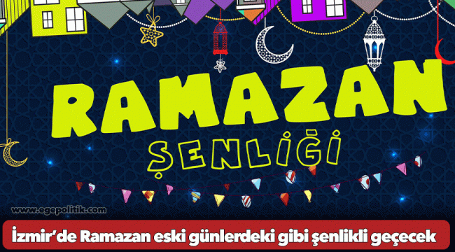 İzmir’de Ramazan eski günlerdeki gibi şenlikli geçecek