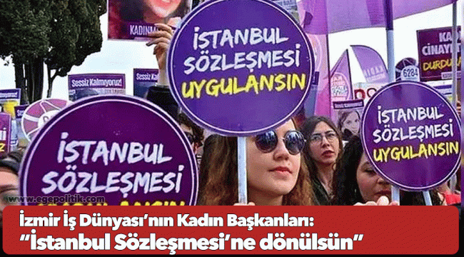 İzmir İş Dünyası’nın Kadın Başkanlarından 8 Mart Mesajı: “İstanbul Sözleşmesi’ne dönülsün”