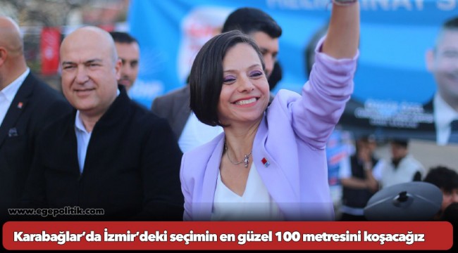 Karabağlar’da İzmir’deki seçimin en güzel 100 metresini koşacağız