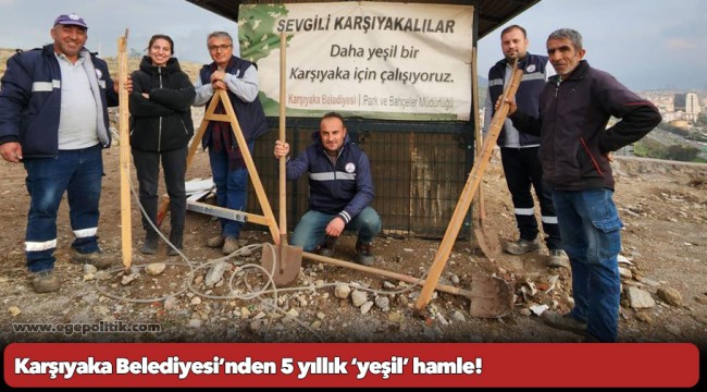 Karşıyaka Belediyesi’nden 5 yıllık ‘yeşil’ hamle!
