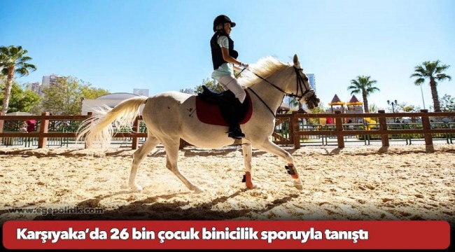 Karşıyaka’da 26 bin çocuk binicilik sporuyla tanıştı