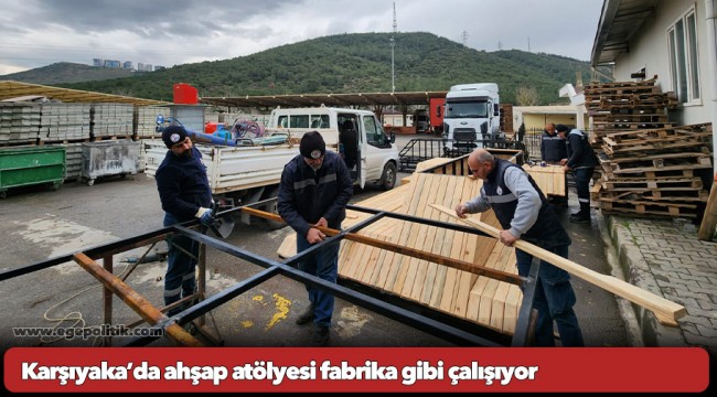 Karşıyaka’da ahşap atölyesi fabrika gibi çalışıyor