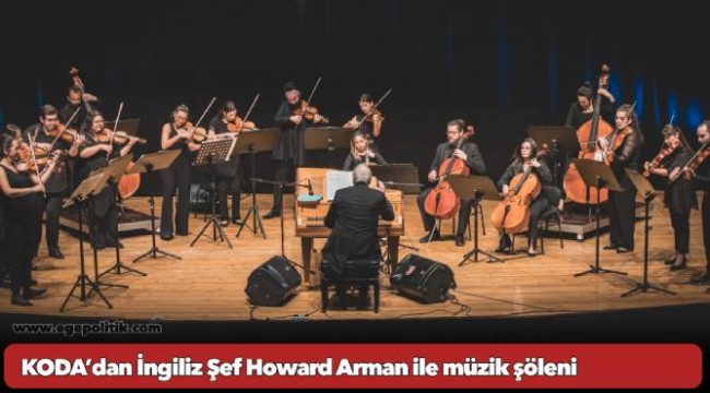 KODA’dan İngiliz Şef Howard Arman ile müzik şöleni
