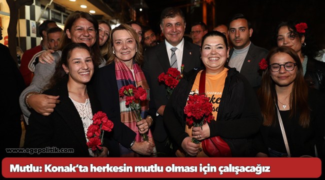 Mutlu: Konak’ta herkesin mutlu olması için çalışacağız