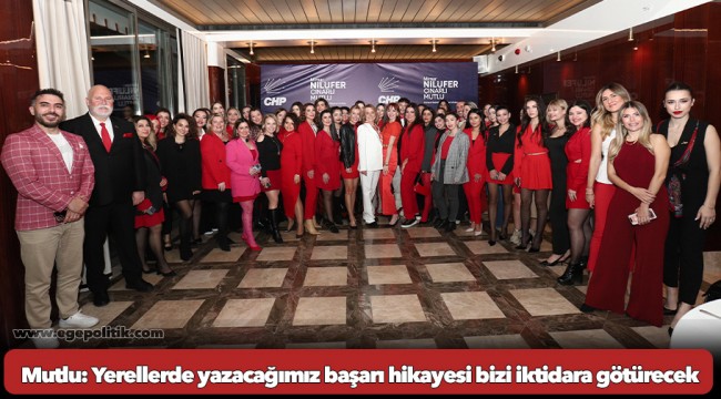 Mutlu: Yerellerde yazacağımız başarı hikayesi bizi iktidara götürecek