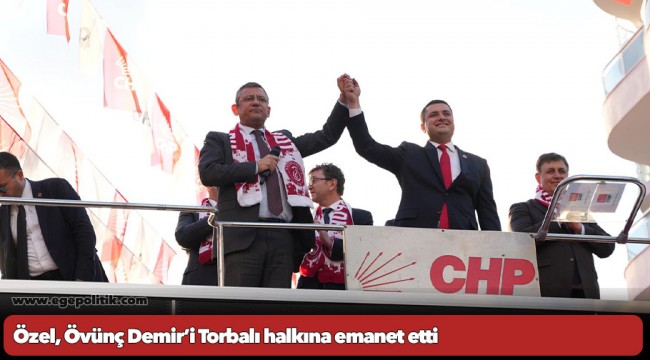 Özel, Övünç Demir’i Torbalı halkına emanet etti